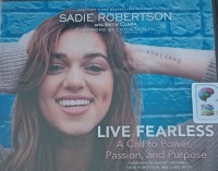 Live Fearless - A Call to Power, Passion and Purpose written by Sadie Robertson with Beth Clark performed by Hayley Cresswell, Sadie Robertson and Gabe Wicks on Audio CD (Unabridged)